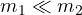 m_1 \ll m_2