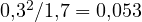 0{,}3^2/1{,}7 = 0{,}053