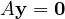 A\mathbf y = \mathbf 0