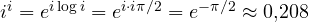 i^i = e^{i\log i} = e^{i\cdot i\pi/2} = e^{-\pi/2} \approx 0{,}208