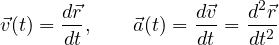 \[ \vec v(t) = \frac{d\vec r}{dt},\qquad \vec a(t) = \frac{d\vec v}{dt} = \frac{d^2\vec r}{dt^2} \]