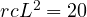 rcL^2 = 20