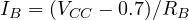 I_B = (V_{CC} - 0.7)/R_B