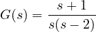 G(s) = \dfrac{s + 1}{s(s - 2)}