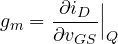 \[ g_m = \frac{\partial i_D}{\partial v_{GS}}\Big|_Q \]