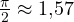 \frac{\pi}{2} \approx 1{,}57