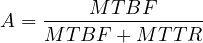 \[ A = \frac{MTBF}{MTBF + MTTR} \]