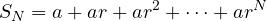 \[ S_N = a + ar + ar^2 + \dots + ar^N \]