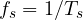 f_s = 1/T_s