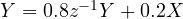 Y = 0.8z^{-1}Y + 0.2X
