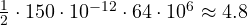 \frac{1}{2}\cdot 150\cdot 10^{-12}\cdot 64\cdot 10^6 \approx 4.8