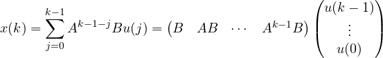 \[ x(k) = \sum_{j=0}^{k-1}A^{k-1-j}Bu(j) = \begin{pmatrix} B & AB & \cdots & A^{k-1}B \end{pmatrix}\begin{pmatrix} u(k-1) \\ \vdots \\ u(0) \end{pmatrix} \]