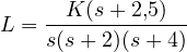 L = \dfrac{K(s + 2{,}5)}{s(s + 2)(s + 4)}