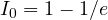 I_0 = 1 - 1/e