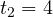t_2 = 4