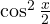 \cos^2\frac{x}{2}