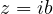 z = ib