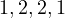 1, 2, 2, 1