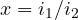 x = i_1/i_2