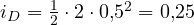 i_D = \frac12\cdot 2\cdot 0{,}5^2 = 0{,}25