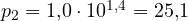 p_2 = 1{,}0\cdot 10^{1{,}4} = 25{,}1