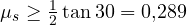\mu_s \ge \frac{1}{2}\tan 30&deg; = 0{,}289