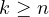 k \ge n