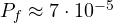 P_f \approx 7\cdot 10^{-5}