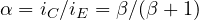 \alpha = i_C/i_E = \beta/(\beta + 1)