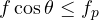 f\cos\theta \le f_p