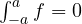 \int_{-a}^{a} f = 0