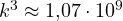 k^3 \approx 1{,}07\cdot 10^9