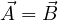 \vec A = \vec B
