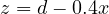 z = d - 0.4x