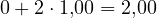 0 + 2\cdot 1{,}00 = 2{,}00
