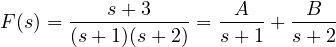 \[ F(s) = \frac{s + 3}{(s + 1)(s + 2)} = \frac{A}{s + 1} + \frac{B}{s + 2} \]