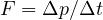 F = \Delta p/\Delta t