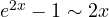 e^{2x} - 1 \sim 2x