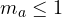 m_a \le 1