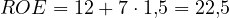ROE = 12 + 7\cdot 1{,}5 = 22{,}5
