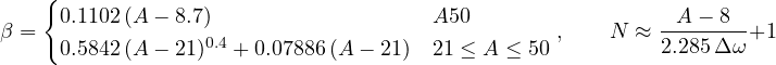 \[ \beta = \begin{cases} 0.1102\,(A - 8.7) & A \gt  50 \\ 0.5842\,(A - 21)^{0.4} + 0.07886\,(A - 21) & 21 \le A \le 50 \end{cases},\qquad N \approx \frac{A - 8}{2.285\,\Delta\omega} + 1 \]