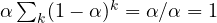 \alpha\sum_k(1 - \alpha)^k = \alpha/\alpha = 1