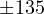 \pm 135&deg;