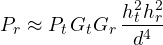 \[ P_r \approx P_t\,G_tG_r\,\frac{h_t^2h_r^2}{d^4} \]