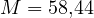 M = 58{,}44