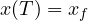 x(T) = x_f