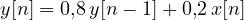 y[n] = 0{,}8\,y[n - 1] + 0{,}2\,x[n]