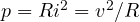 p = Ri^2 = v^2/R