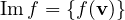 \operatorname{Im}f = \{f(\mathbf v)\}
