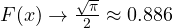F(x) \to \frac{\sqrt\pi}{2} \approx 0.886